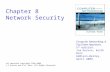 Chapter 8 Network Security All material copyright 1996-2009 J.F Kurose and K.W. Ross, All Rights Reserved Computer Networking: A Top Down Approach, 5 th.