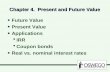 Chapter 4. Present and Future Value Future Value Present Value Applications  IRR  Coupon bonds Real vs. nominal interest rates Future Value Present Value.