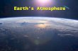 Earth’s Atmosphere. I Earth’s Atmosphere I Earth’s Atmosphere A. What is the atmosphere? 1.A ________ blanket of air 2.A ________________ layer 3.Weather.