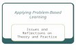 Applying Problem-Based Learning Issues and Reflections on Theory and Practice.