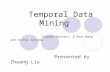 Temporal Data Mining Claudio Bettini, X.Sean Wang and Sushil Jajodia Presented by Zhuang Liu.