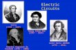 Electric Circuits Count Alessandro Volta (1745 - 1827) André Marie AMPÈRE (1775 - 1836) Charles Augustin de Coulomb (1736 – 1806) Georg Simon Ohm (1787.