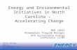 Www.energync.net State Energy Office NC Department of Administration Energy and Environmental Initiatives in North Carolina – Accelerating Change Bob Leker.