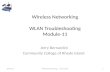 Wireless Networking WLAN Troubleshooting Module-11 Jerry Bernardini Community College of Rhode Island 6/17/20151Wireless Networking J. Bernardini.