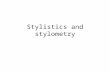 Stylistics and stylometry. 2/28 What is “style”? Term not much loved by linguists –Too vague –Has connotations in neighbouring fields (“style” = good.