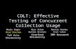 COLT: Effective Testing of Concurrent Collection Usage Alex Aiken Nathan Bronson Stanford University Martin Vechev Eran Yahav IBM Research Mooly Sagiv.