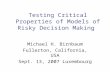 Testing Critical Properties of Models of Risky Decision Making Michael H. Birnbaum Fullerton, California, USA Sept. 13, 2007 Luxembourg.