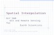Spatial Interpolation GLY 560: GIS and Remote Sensing for Earth Scientists Class Home Page: