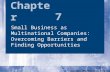 Chapter Copyright© 2007 Thomson Learning All rights reserved 7 Small Business as Multinational Companies: Overcoming Barriers and Finding Opportunities.