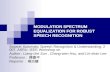 MODULATION SPECTRUM EQUALIZATION FOR ROBUST SPEECH RECOGNITION Source: Automatic Speech Recognition & Understanding, 2007. ASRU. IEEE Workshop on Author.