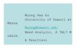 Myong Hee Ko University of Hawaii at Manoa Myong@hawaii.edu Need Analysis, A TBLT Module, & Reactions.