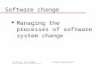 Dr Kettani, Spring 2002 Software Engineering IIFrom Sommerville, 6th edition Software change l Managing the processes of software system change.