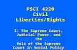 PSCI 4220 Civil Liberties/Rights I: The Supreme Court, Judicial Power, and the Role of the Supreme Court in Social Policy.