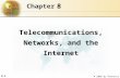 8.1 © 2006 by Prentice Hall 8 Chapter Telecommunications, Networks, and the Internet.