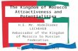 1 H.E. Mr. Abdelkader LECHEHEB Ambassador of the Kingdom of Morocco to Russian Federation Moscow, April, 28, 2010 The Kingdom of Morocco Attractiveness.
