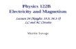 Physics 122B Electricity and Magnetism Martin Savage Lecture 24 (Knight: 33.9, 34.1-5) LC and AC Circuits Lecture 24 (Knight: 33.9, 34.1-5) LC and AC Circuits.