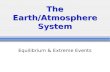 The Earth/Atmosphere System Equilibrium & Extreme Events.