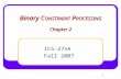 1 Binary C ONSTRAINT P ROCESSING Chapter 2 ICS-275A Fall 2007.