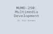 MUMD-290: Multimedia Development Dr. Eric Breimer.