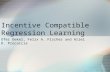 Incentive Compatible Regression Learning Ofer Dekel, Felix A. Fischer and Ariel D. Procaccia.
