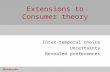 Extensions to Consumer theory Inter-temporal choice Uncertainty Revealed preferences.