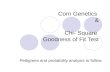Corn Genetics & Chi- Square Goodness of Fit Test Pedigrees and probability analysis to follow.