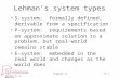 Lecturer: Dr. AJ Bieszczad Chapter 1111-1 Lehman’s system types S-system: formally defined, derivable from a specification P-system: requirements based.