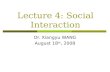 Lecture 4: Social Interaction Dr. Xiangyu WANG August 18 th, 2008.
