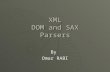 XML DOM and SAX Parsers By Omar RABI. Introduction to parsers  The word parser comes from compilers  In a compiler, a parser is the module that reads.