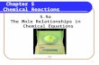 1 Chapter 5 Chemical Reactions 5.9a The Mole Relationships in Chemical Equations.