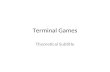 Terminal Games Theoretical Subtitle. A Simple Game 1: A>B>C 2: B>C>A 3: C>A>C.