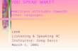 YOU SPEAK WHAT? Americans attitudes towards other languages. Lenk Listening & Speaking 4C Instructor: Greg Davis March 1, 2001.
