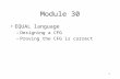 1 Module 30 EQUAL language –Designing a CFG –Proving the CFG is correct.