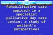 Rehabilitative care approach in a specialist palliative day care centre: a study of patient’s perspectives Author: C.A. Belchamber October 2003.