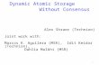 1 Dynamic Atomic Storage Without Consensus Alex Shraer (Technion) Joint work with: Marcos K. Aguilera (MSR), Idit Keidar (Technion), Dahlia Malkhi (MSR.