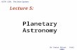 ASTR 330: The Solar System Lecture 5: Planetary Astronomy Dr Conor Nixon Fall 2006.