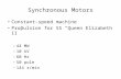 Synchronous Motors Constant-speed machine Propulsion for SS “Queen Elizabeth II” –44 MW –10 kV –60 Hz –50 pole –144 r/min.
