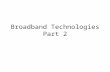 Broadband Technologies Part 2. Overview Broadband Overview.