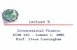 Lecture 9 International Finance ECON 243 – Summer I, 2005 Prof. Steve Cunningham.