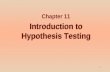 1 Introduction to Hypothesis Testing Chapter 11. 2 Introduction The purpose of hypothesis testing is to determine whether there is enough statistical.