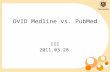 TMUL@2009 OVID Medline vs. PubMed 邱子恆 2011.03.28.