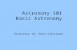 Astronomy 101 Basic Astronomy Instructor: Dr. Kevin Krisciunas.