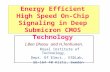 I.Ben Dhaou and H.Tenhunen. Royal Institute of Technology, Dept. Of Elect., ESDLab, SE-164 40 Kista, Sweden Energy Efficient High Speed On-Chip Signaling.