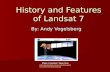 History and Features of Landsat 7 By: Andy Vogelsberg Photo of Landsat 7 taken from  tures/litho/landsat/land.jpg.