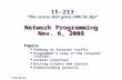 Network Programming Nov. 6, 2008 Topics Peeking at Internet traffic Programmer’s view of the Internet (review) Sockets interface Writing clients and servers.