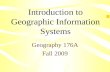 Introduction to Geographic Information Systems Geography 176A Fall 2009.
