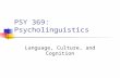 PSY 369: Psycholinguistics Language, Culture, and Cognition.