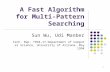 1 A Fast Algorithm for Multi-Pattern Searching Sun Wu, Udi Manber Tech. Rep. TR94-17,Department of Computer Science, University of Arizona, May 1994.