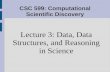 CSC 599: Computational Scientific Discovery Lecture 3: Data, Data Structures, and Reasoning in Science.