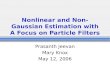 Nonlinear and Non-Gaussian Estimation with A Focus on Particle Filters Prasanth Jeevan Mary Knox May 12, 2006.